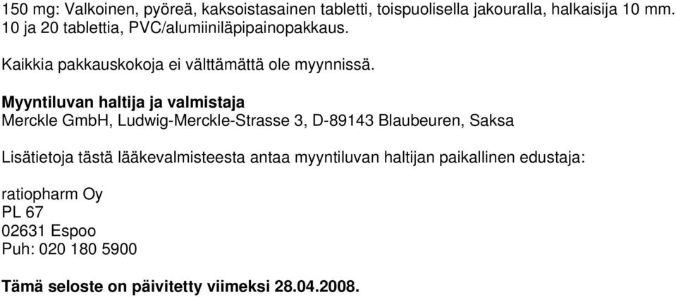 Myyntiluvan haltija ja valmistaja Merckle GmbH, Ludwig-Merckle-Strasse 3, D-89143 Blaubeuren, Saksa Lisätietoja tästä