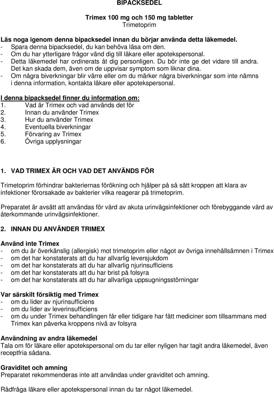 Det kan skada dem, även om de uppvisar symptom som liknar dina.