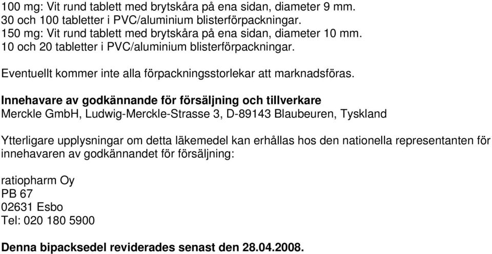 Eventuellt kommer inte alla förpackningsstorlekar att marknadsföras.