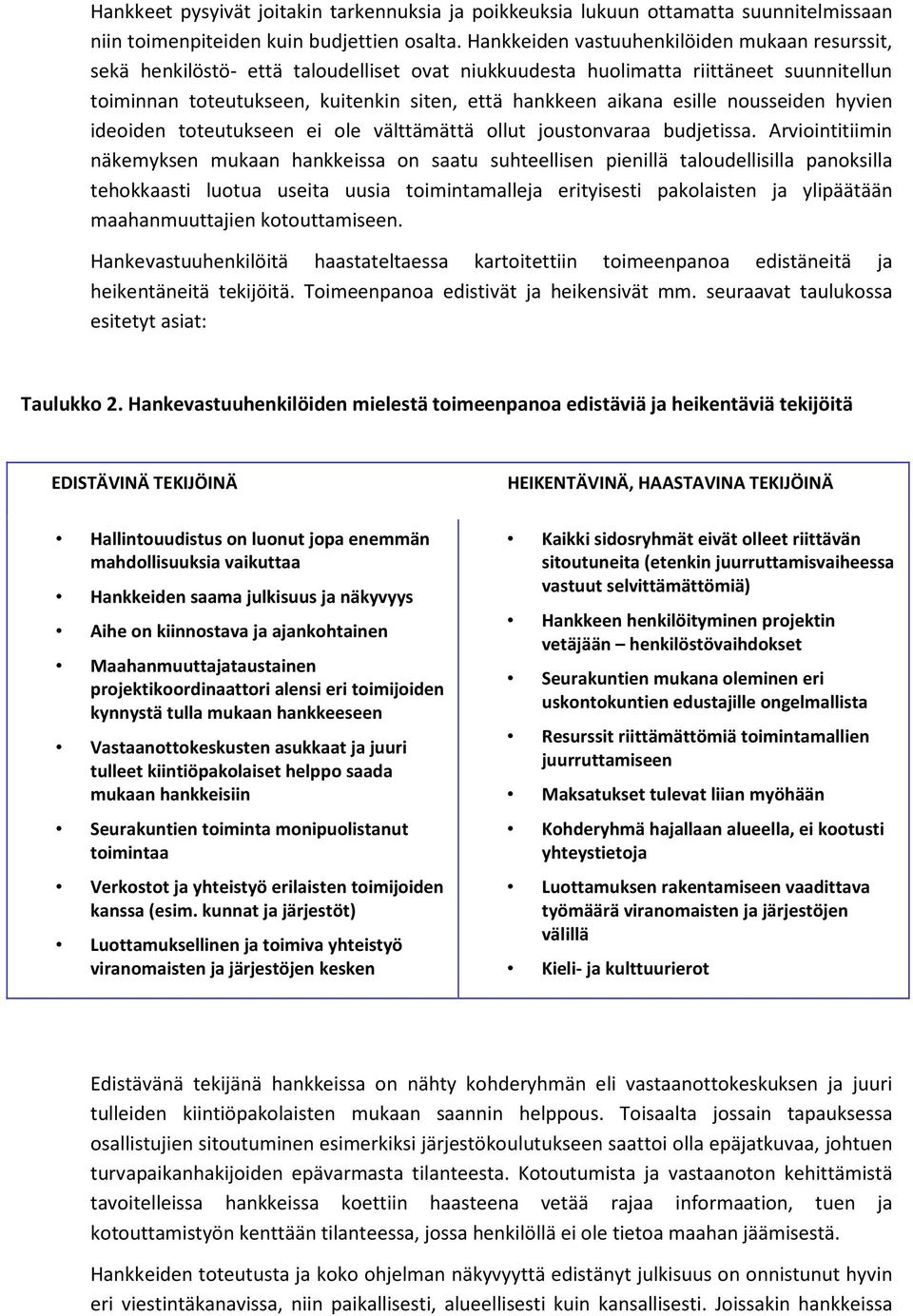 esille nousseiden hyvien ideoiden toteutukseen ei ole välttämättä ollut joustonvaraa budjetissa.
