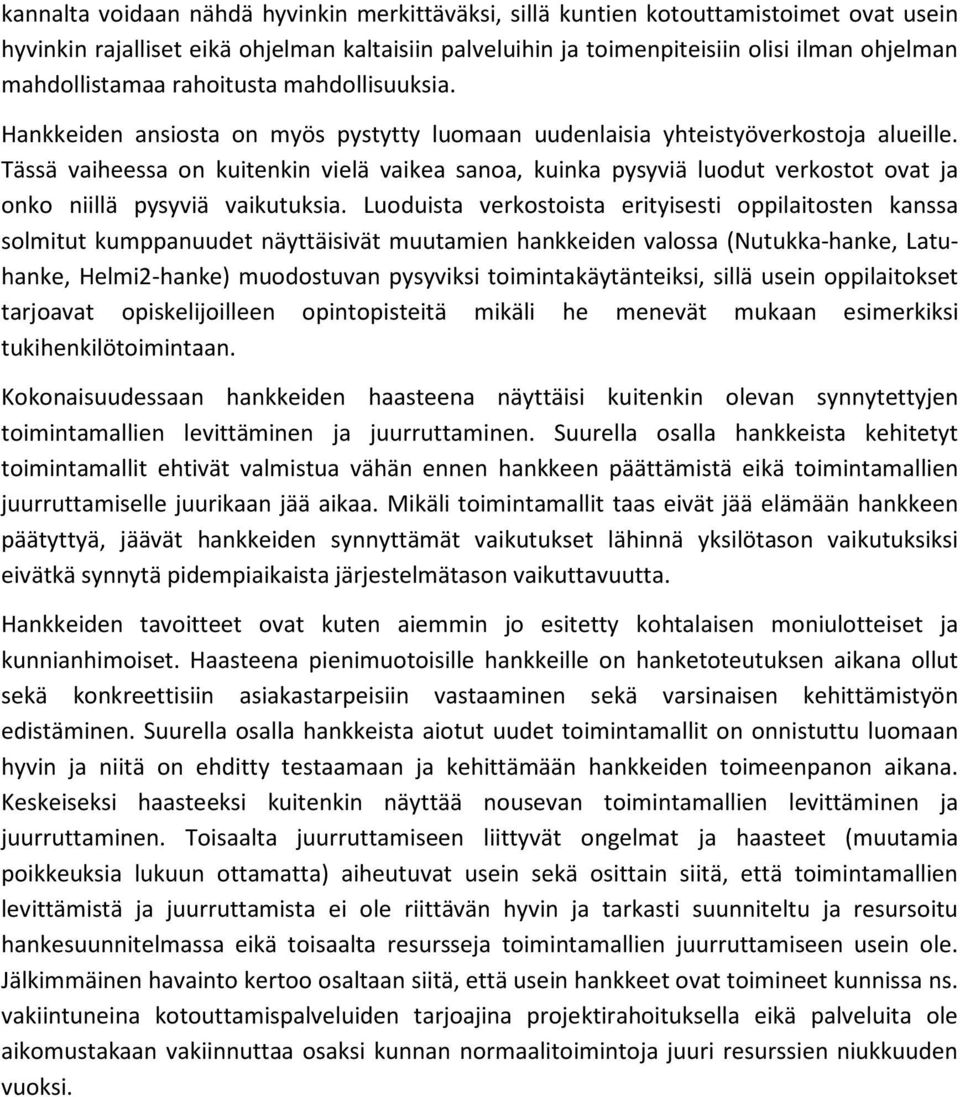 Tässä vaiheessa on kuitenkin vielä vaikea sanoa, kuinka pysyviä luodut verkostot ovat ja onko niillä pysyviä vaikutuksia.