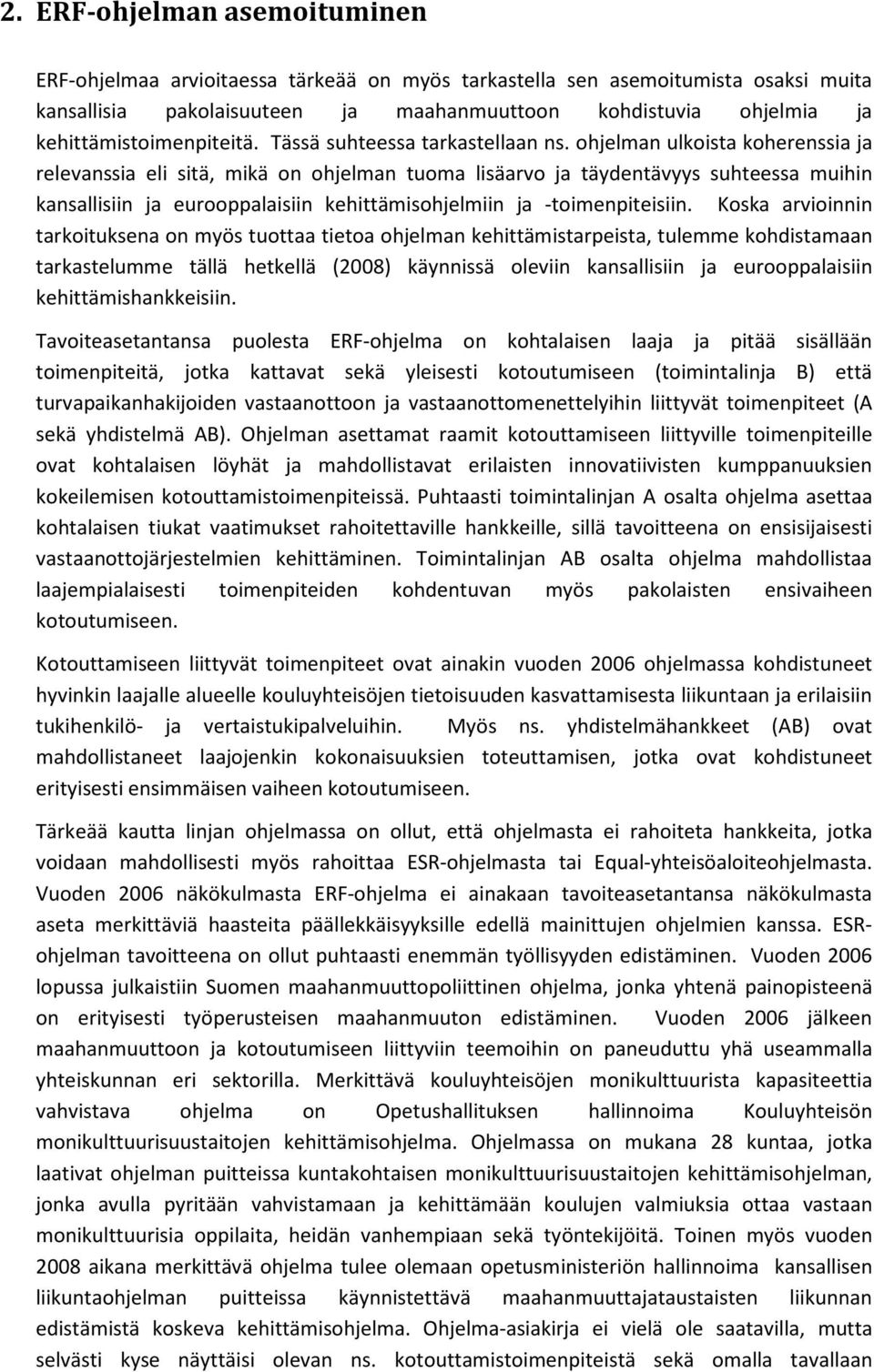 ohjelman ulkoista koherenssia ja relevanssia eli sitä, mikä on ohjelman tuoma lisäarvo ja täydentävyys suhteessa muihin kansallisiin ja eurooppalaisiin kehittämisohjelmiin ja -toimenpiteisiin.
