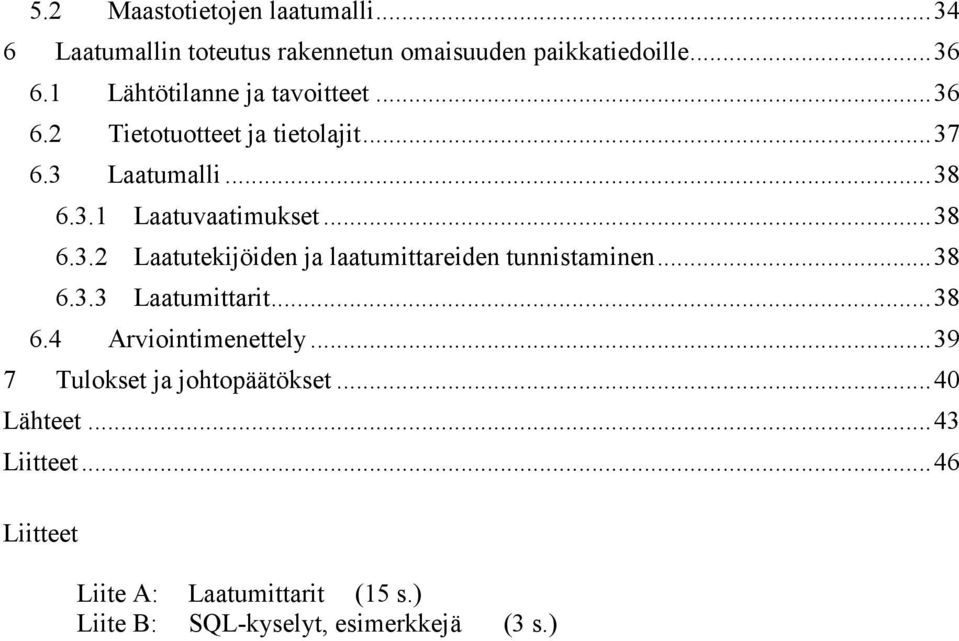 .. 38 6.3.3 Laatumittarit... 38 6.4 Arviointimenettely... 39 7 Tulokset ja johtopäätökset... 40 Lähteet... 43 Liitteet.
