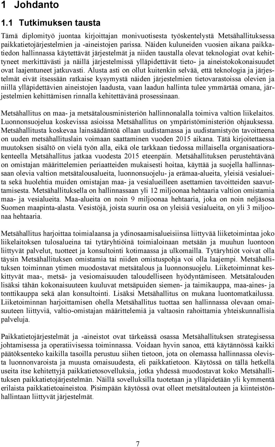 ja aineistokokonaisuudet ovat laajentuneet jatkuvasti.
