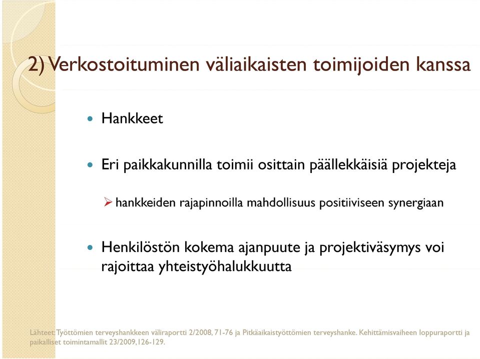 projektiväsymys voi rajoittaa yhteistyöhalukkuutta Lähteet: Työttömien terveyshankkeen väliraportti 2/2008,