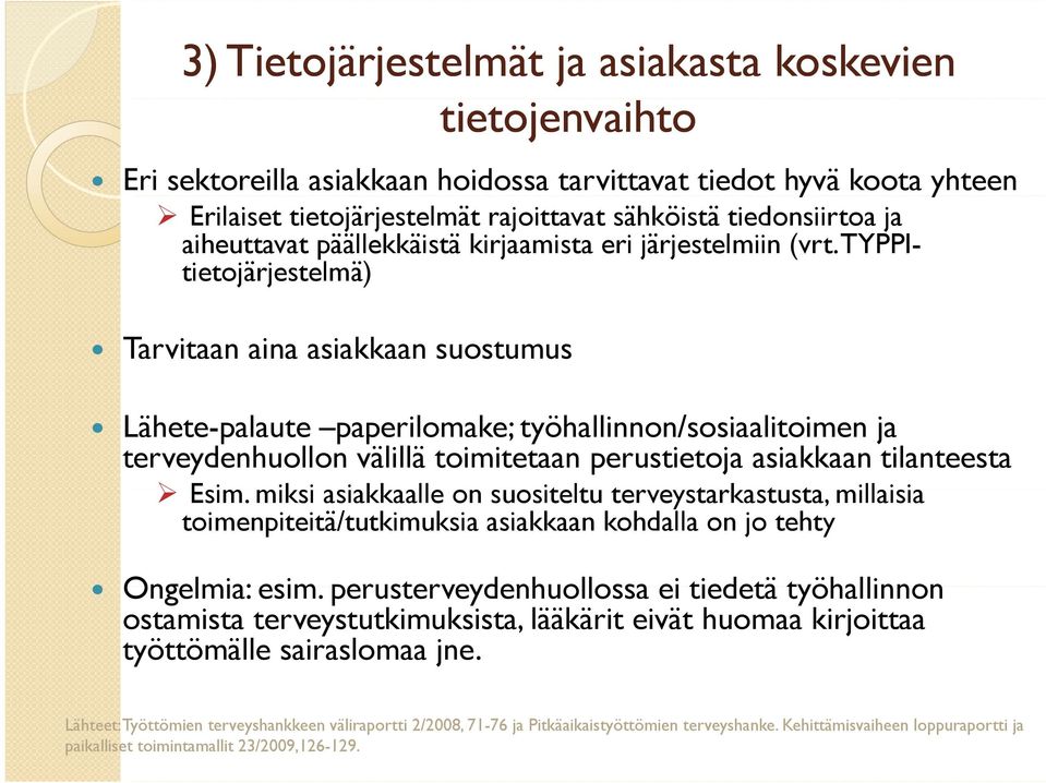 TYPPItietojärjestelmä) Tarvitaan aina asiakkaan suostumus Lähete-palaute paperilomake; työhallinnon/sosiaalitoimen ja terveydenhuollon välillä toimitetaan perustietoja asiakkaan tilanteesta Esim.