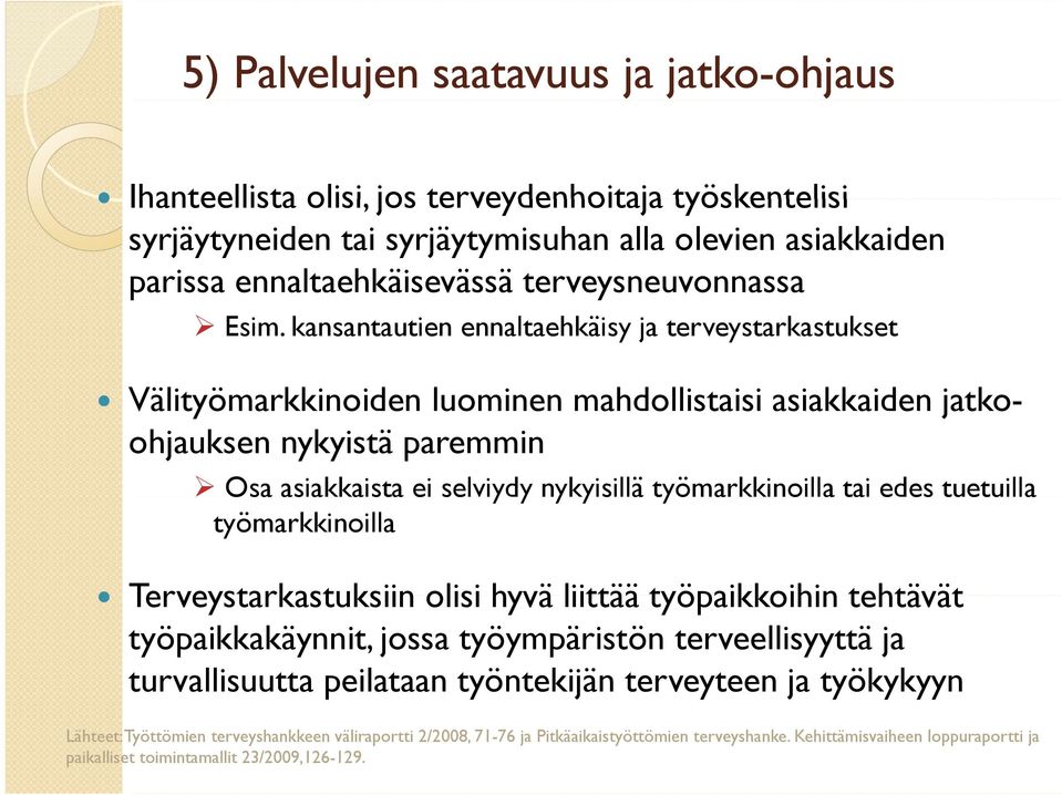 kansantautien ennaltaehkäisy ja terveystarkastukset Välityömarkkinoiden luominen mahdollistaisi asiakkaiden jatkoohjauksen nykyistä paremmin Osa asiakkaista ei selviydy nykyisillä työmarkkinoilla tai