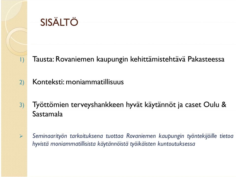 caset Oulu & Sastamala Seminaarityön tarkoituksena tuottaa Rovaniemen kaupungin