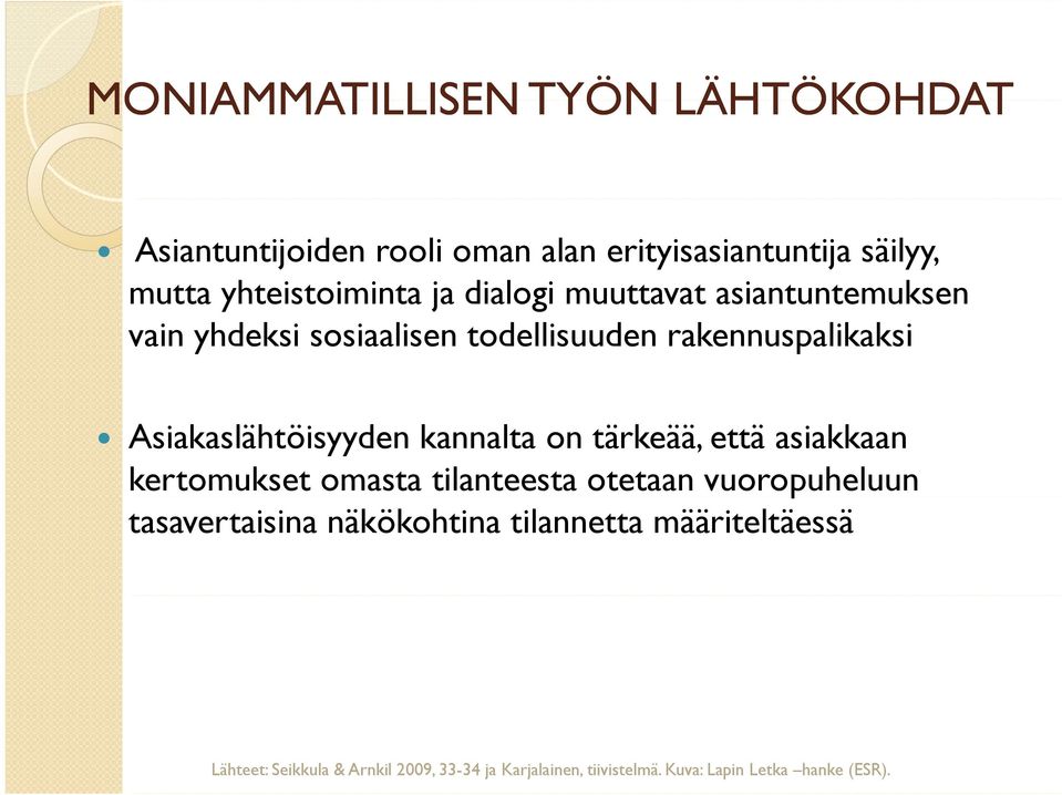 kannalta on tärkeää, että asiakkaan kertomukset omasta tilanteesta otetaan vuoropuheluun tasavertaisina näkökohtina