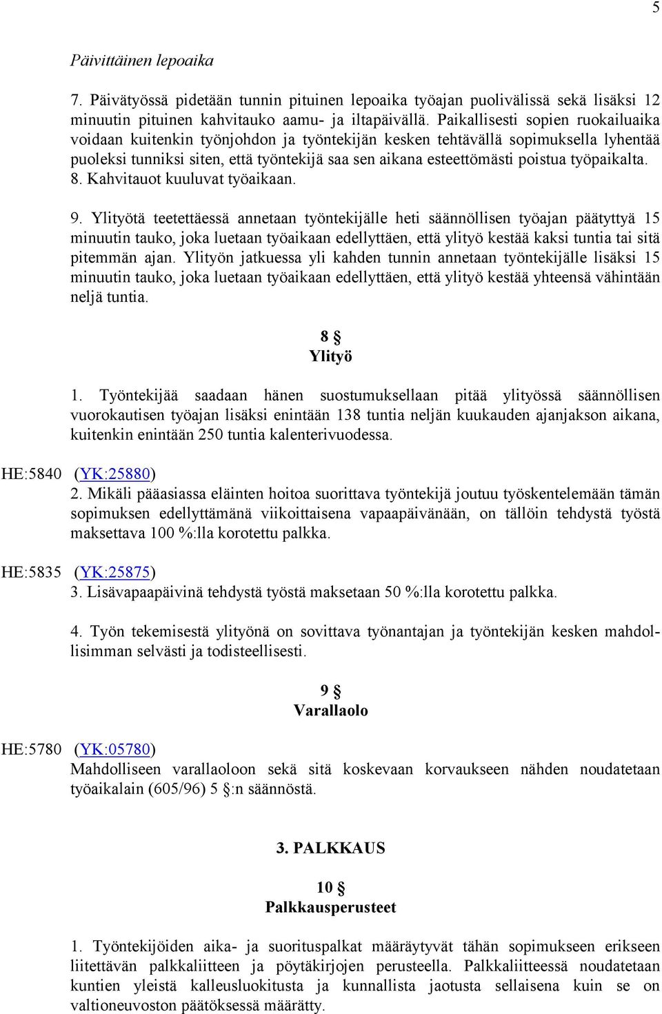 työpaikalta. 8. Kahvitauot kuuluvat työaikaan. 9.