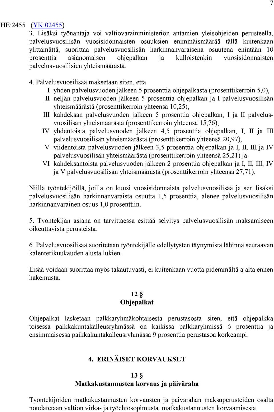 palvelusvuosilisän harkinnanvaraisena osuutena enintään 10 prosenttia asianomaisen ohjepalkan ja kulloistenkin vuosisidonnaisten palvelusvuosilisien yhteismäärästä. 4.