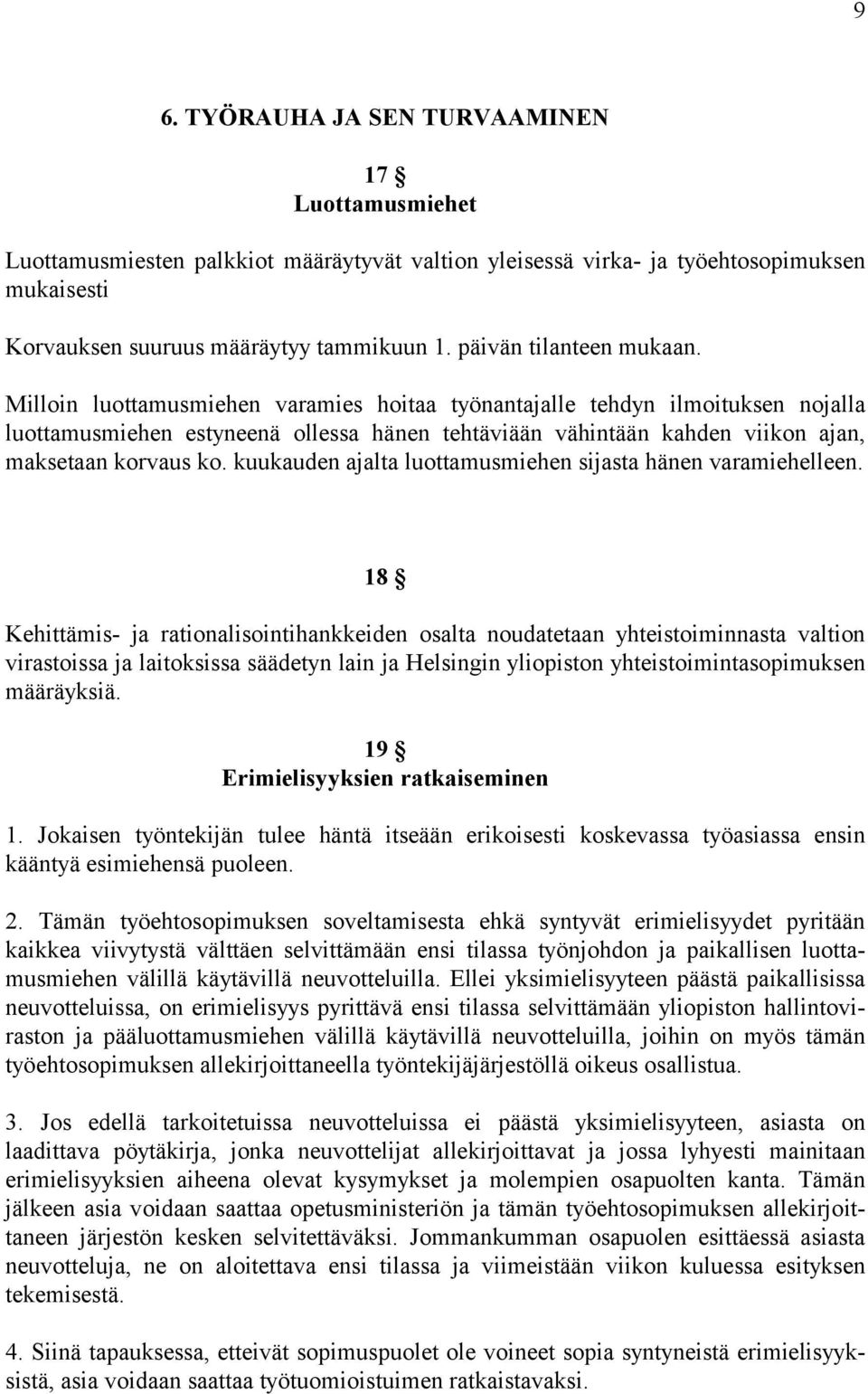 Milloin luottamusmiehen varamies hoitaa työnantajalle tehdyn ilmoituksen nojalla luottamusmiehen estyneenä ollessa hänen tehtäviään vähintään kahden viikon ajan, maksetaan korvaus ko.