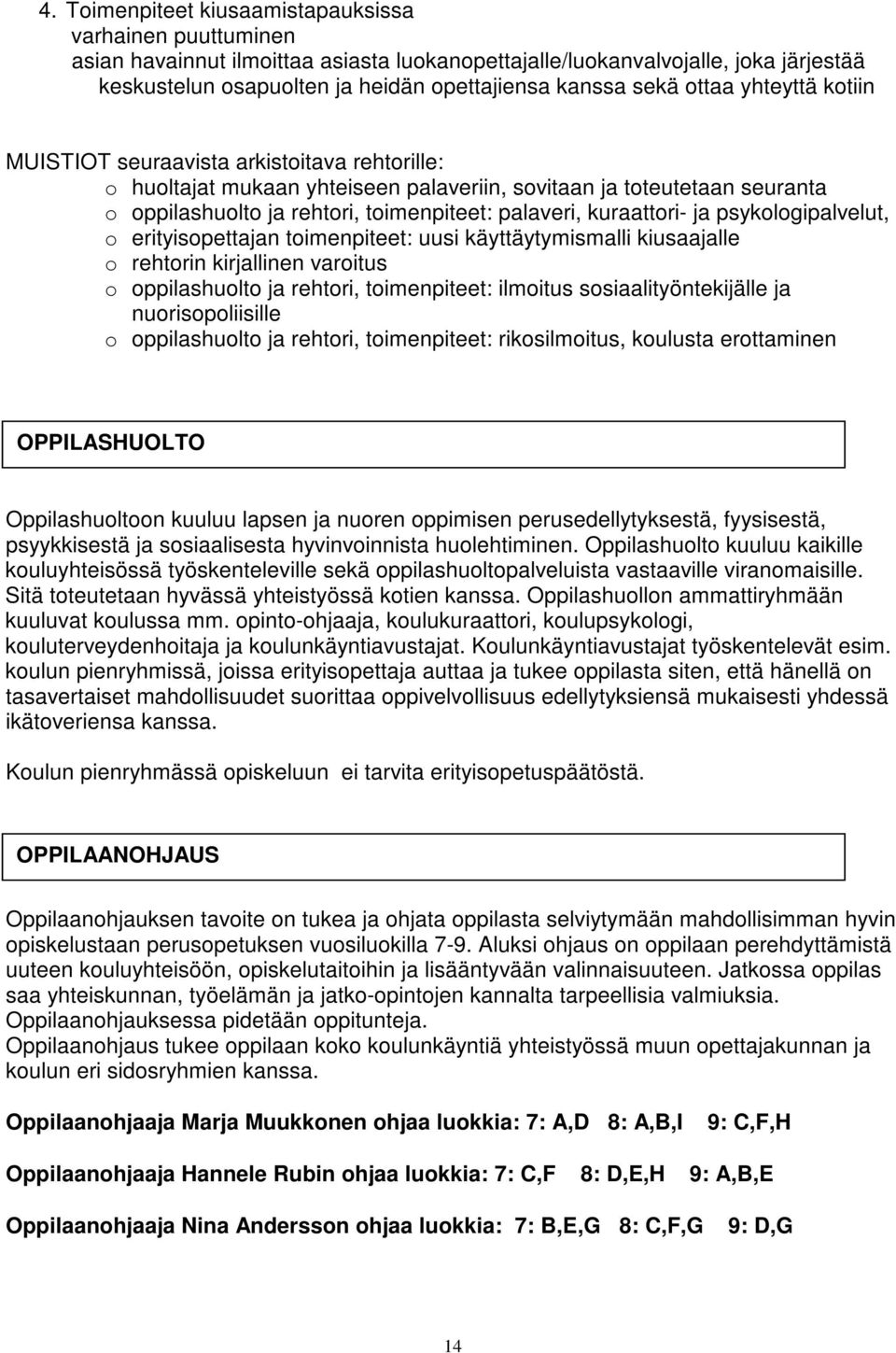 kuraattori- ja psykologipalvelut, o erityisopettajan toimenpiteet: uusi käyttäytymismalli kiusaajalle o rehtorin kirjallinen varoitus o oppilashuolto ja rehtori, toimenpiteet: ilmoitus