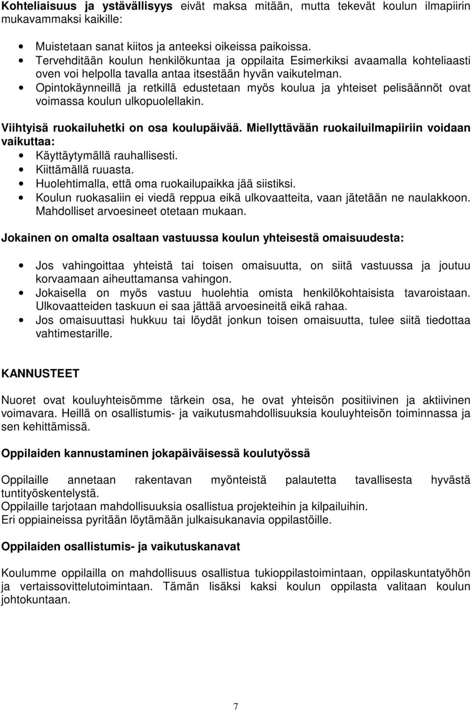 Opintokäynneillä ja retkillä edustetaan myös koulua ja yhteiset pelisäännöt ovat voimassa koulun ulkopuolellakin. Viihtyisä ruokailuhetki on osa koulupäivää.