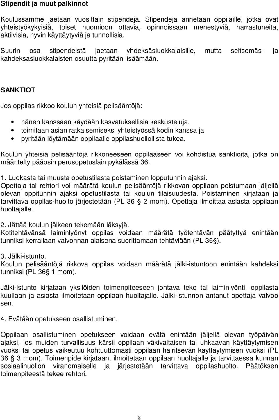 Suurin osa stipendeistä jaetaan yhdeksäsluokkalaisille, mutta seitsemäs- ja kahdeksasluokkalaisten osuutta pyritään lisäämään.