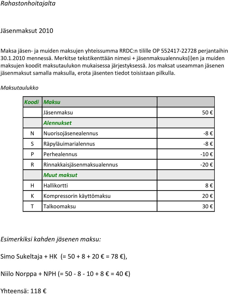 Jos maksat useamman jäsenen jäsenmaksut samalla maksulla, erota jäsenten tiedot toisistaan pilkulla.