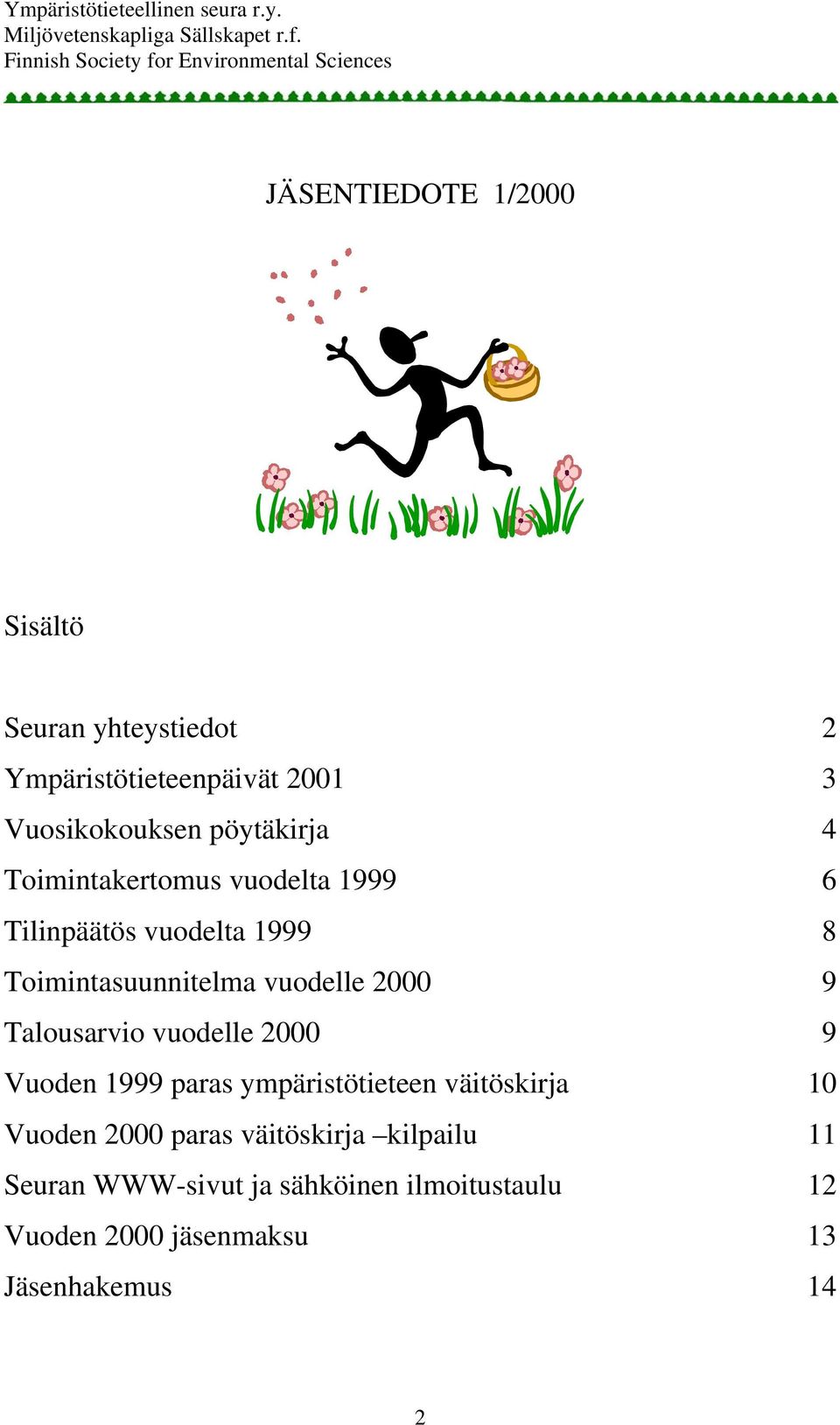 2000 9 Talousarvio vuodelle 2000 9 Vuoden 1999 paras ympäristötieteen väitöskirja 10 Vuoden 2000 paras