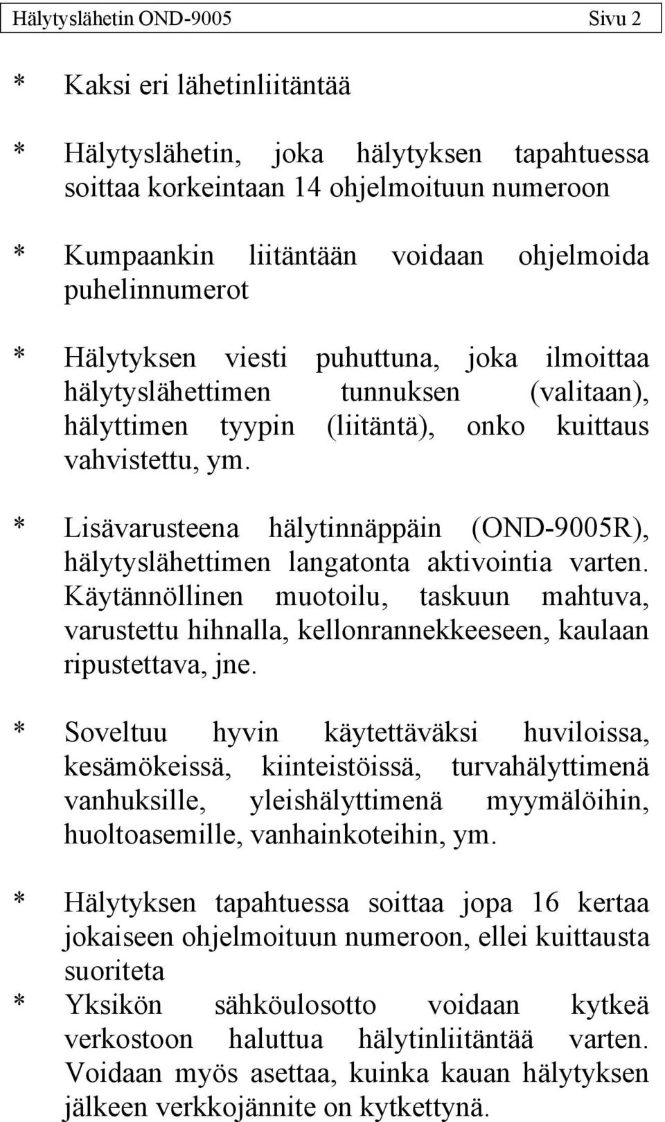 * Lisävarusteena hälytinnäppäin (OND-9005R), hälytyslähettimen langatonta aktivointia varten.