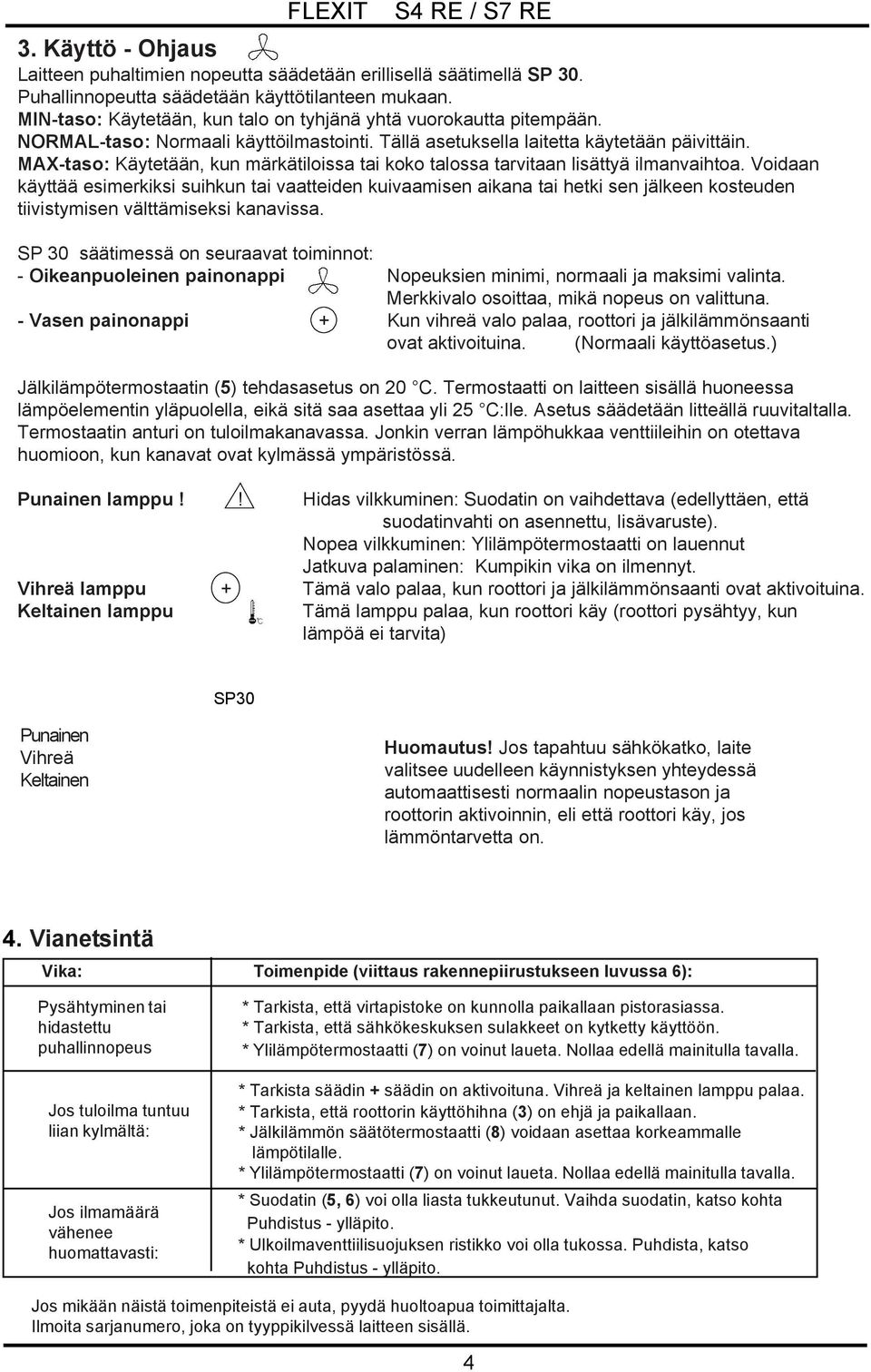 MAX-taso: Käytetään, kun märkätiloissa tai koko talossa tarvitaan lisättyä ilmanvaihtoa.