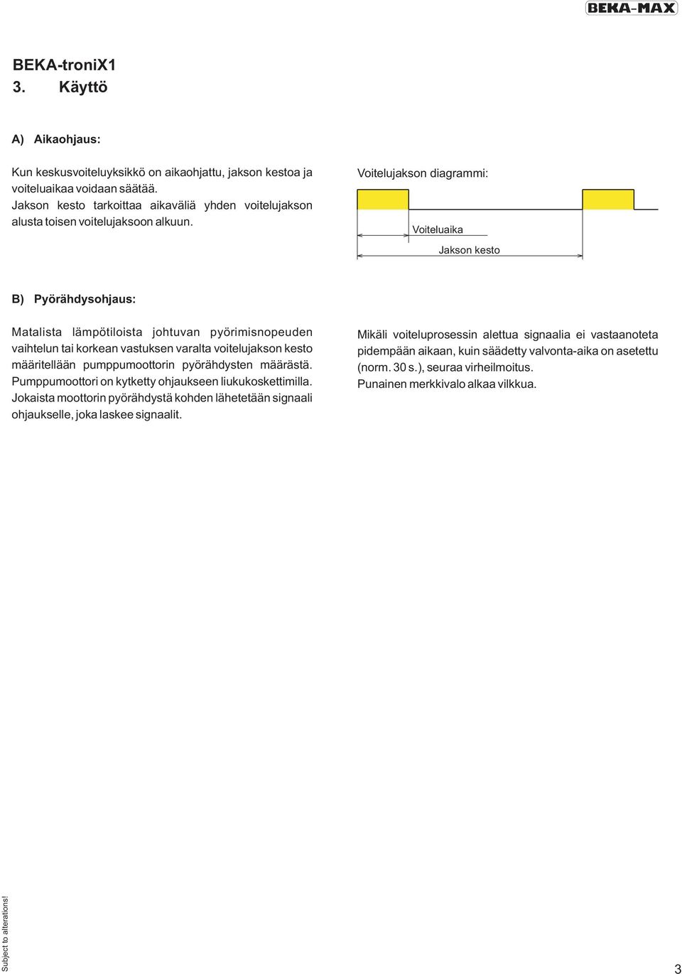 Voitelujakson diagrammi: Voiteluaika Jakson kesto B) Pyörähdysohjaus: Matalista lämpötiloista johtuvan pyörimisnopeuden vaihtelun tai korkean vastuksen varalta voitelujakson kesto määritellään