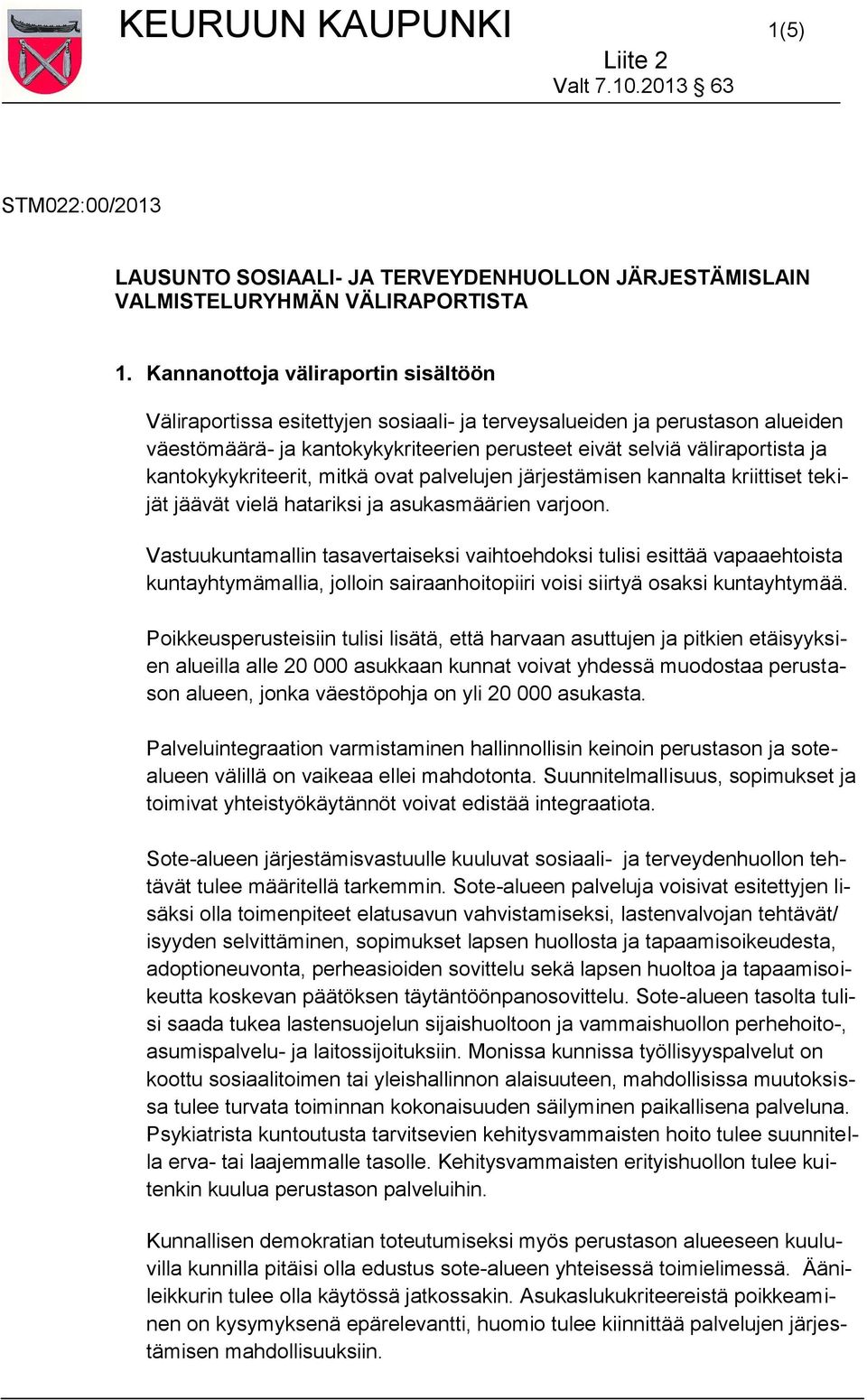 kantokykykriteerit, mitkä ovat palvelujen järjestämisen kannalta kriittiset tekijät jäävät vielä hatariksi ja asukasmäärien varjoon.