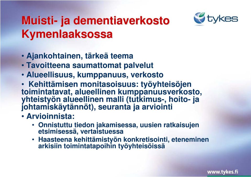 alueellinen malli (tutkimus-, hoito- ja johtamiskäytännöt), seuranta ja arviointi Arvioinnista: Onnistuttu tiedon