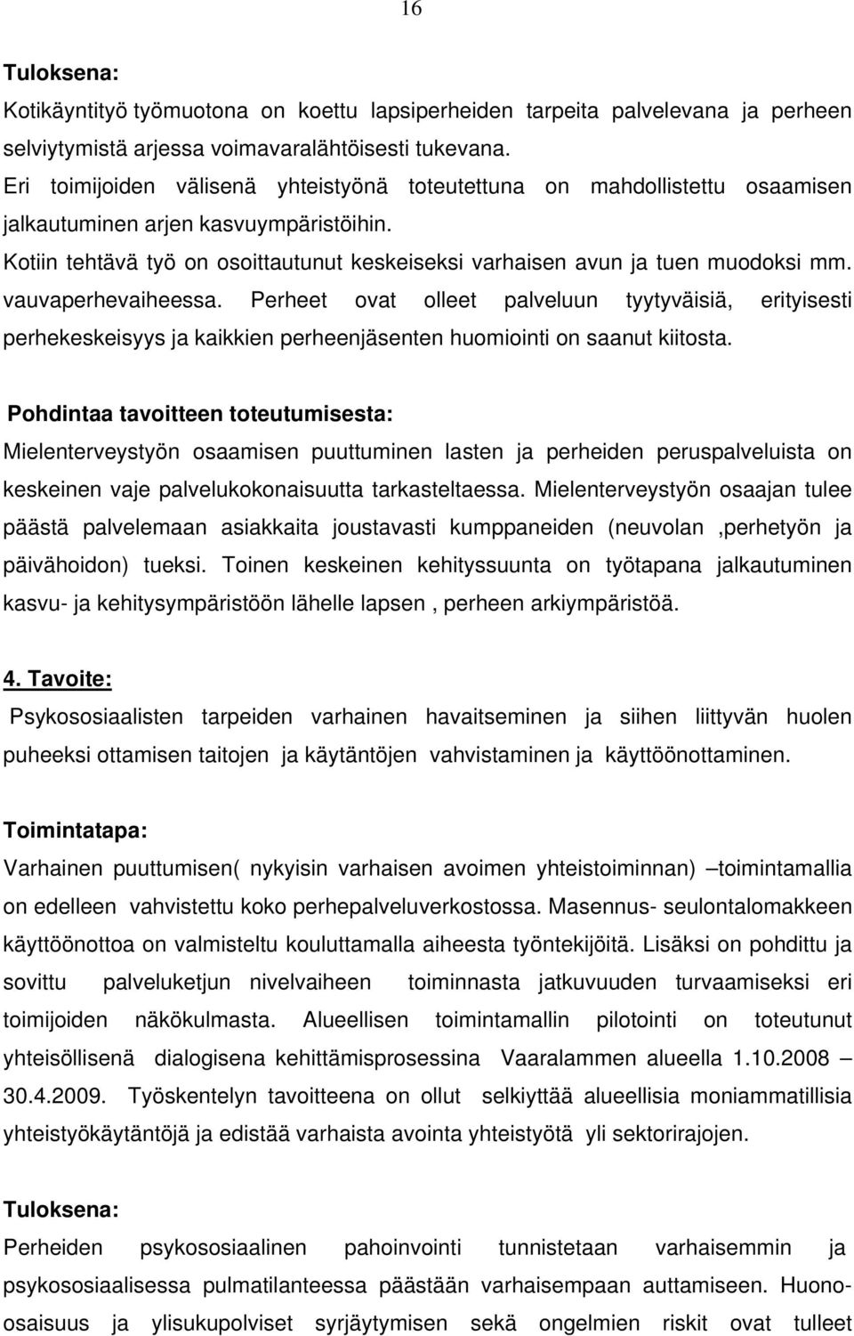 Kotiin tehtävä työ on osoittautunut keskeiseksi varhaisen avun ja tuen muodoksi mm. vauvaperhevaiheessa.