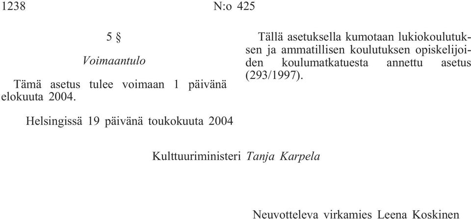 opiskelijoiden koulumatkatuesta annettu asetus (293/1997).