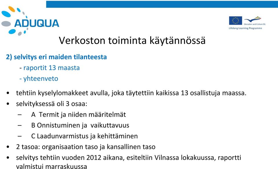 selvityksessä oli 3 osaa: Verkoston toiminta käytännössä A Termit ja niiden määritelmät B Onnistuminen ja