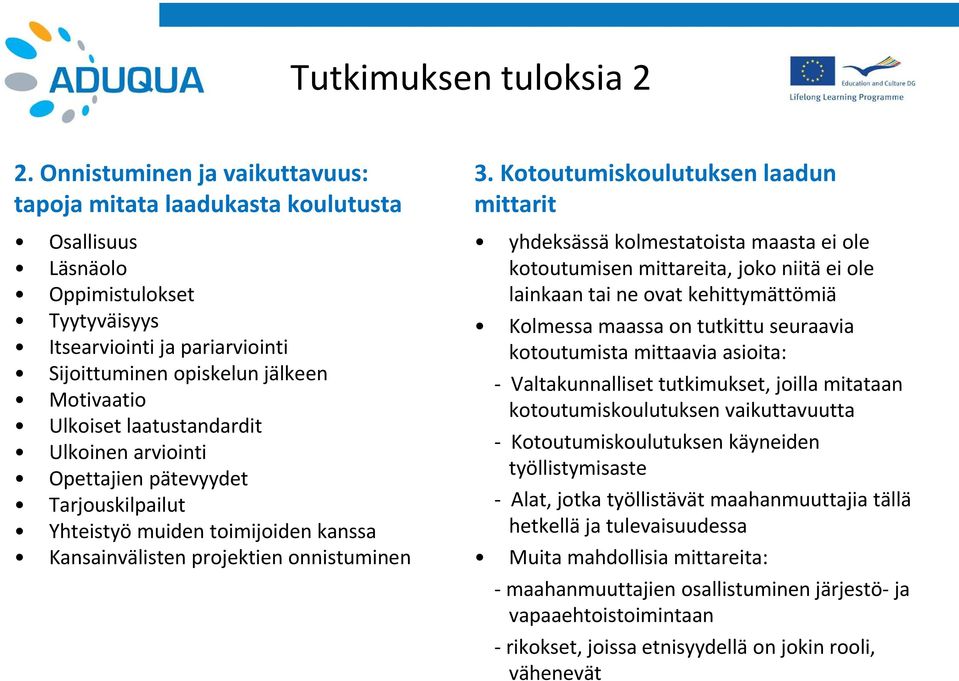 laatustandardit Ulkoinen arviointi Opettajien pätevyydet Tarjouskilpailut Yhteistyö muiden toimijoiden kanssa Kansainvälisten projektien onnistuminen 3.