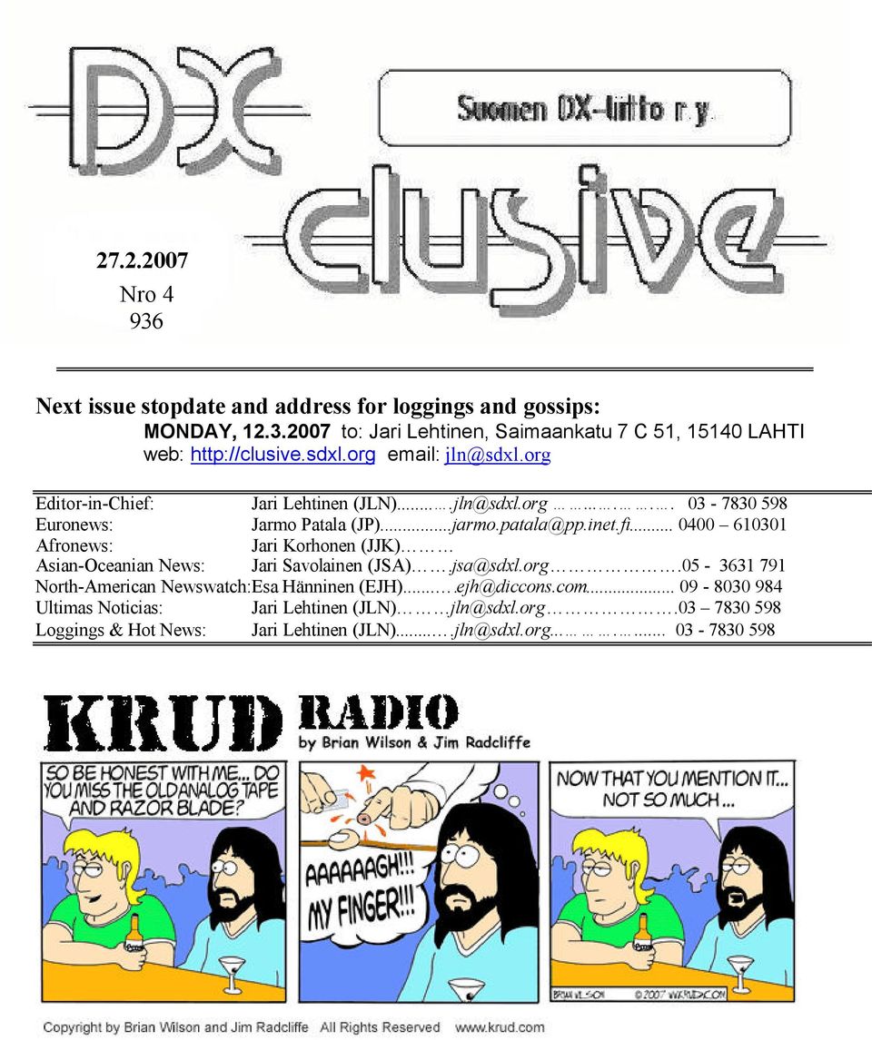 .. 0400 610301 Afronews: Jari Korhonen (JJK) Asian-Oceanian News: Jari Savolainen (JSA).jsa@sdxl.org.05-3631 791 North-American Newswatch:Esa Hänninen (EJH).