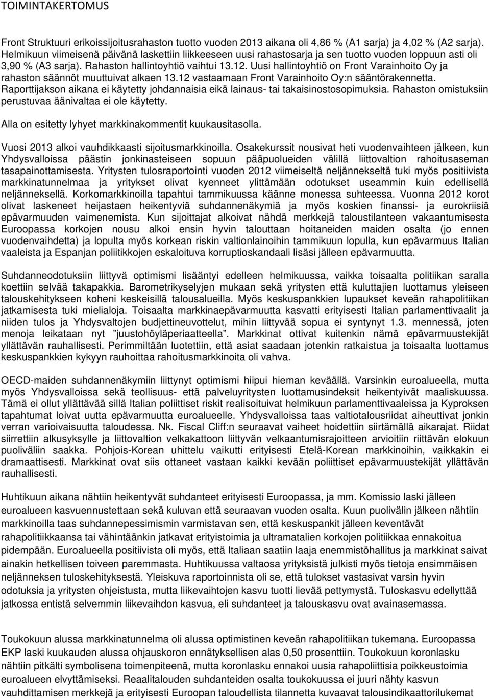 Uusi hallintoyhtiö on Front Varainhoito Oy ja rahaston säännöt muuttuivat alkaen 13.12 vastaamaan Front Varainhoito Oy:n sääntörakennetta.