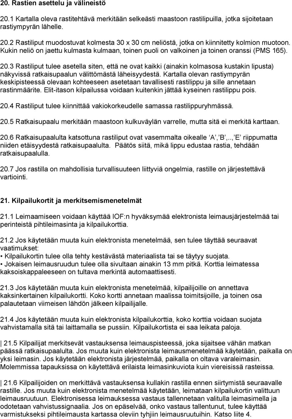 3 Rastiliput tulee asetella siten, että ne ovat kaikki (ainakin kolmasosa kustakin lipusta) näkyvissä ratkaisupaalun välittömästä läheisyydestä.