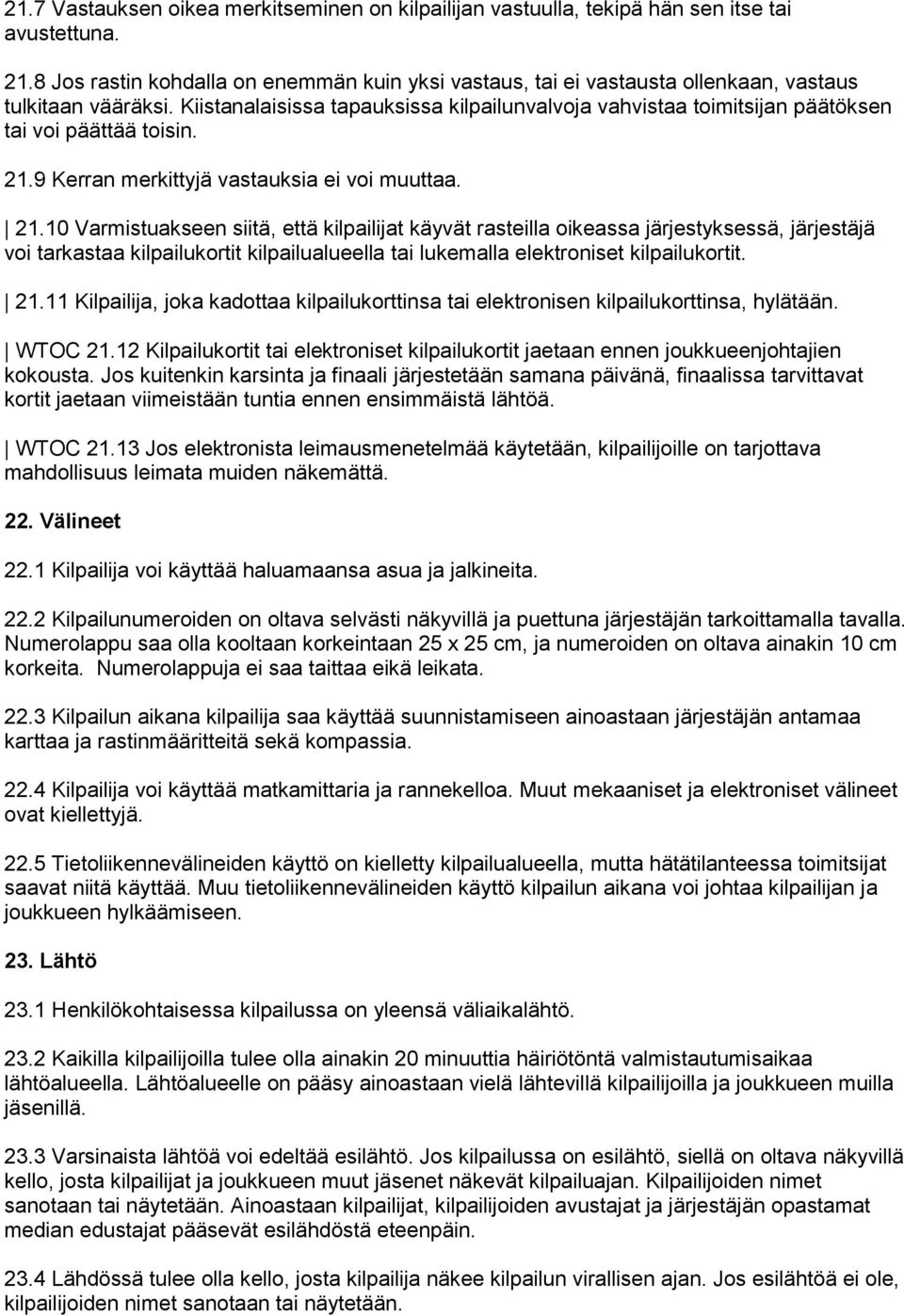 Kiistanalaisissa tapauksissa kilpailunvalvoja vahvistaa toimitsijan päätöksen tai voi päättää toisin. 21.