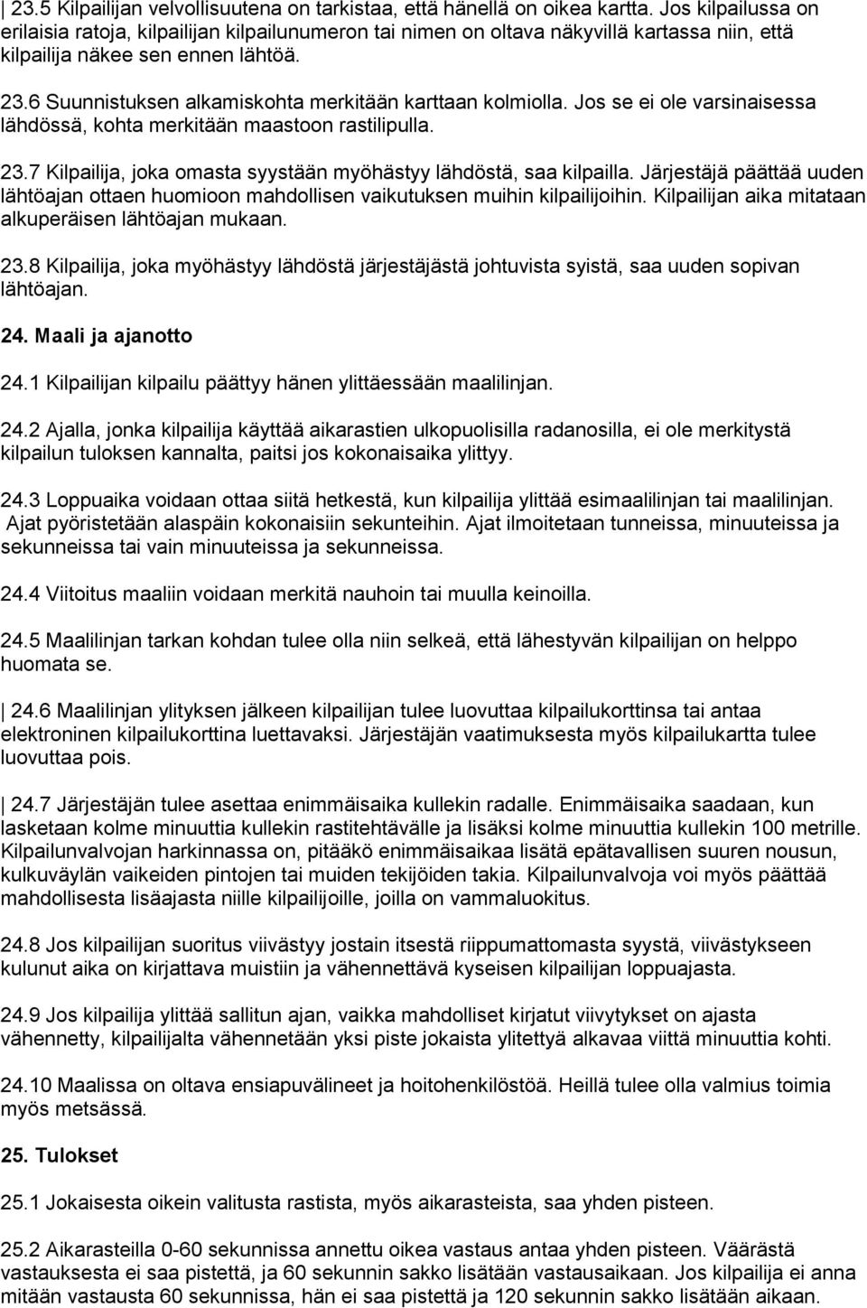 6 Suunnistuksen alkamiskohta merkitään karttaan kolmiolla. Jos se ei ole varsinaisessa lähdössä, kohta merkitään maastoon rastilipulla. 23.