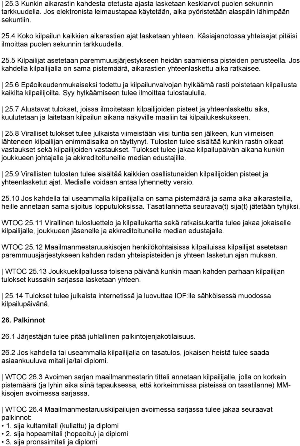 5 Kilpailijat asetetaan paremmuusjärjestykseen heidän saamiensa pisteiden perusteella. Jos kahdella kilpailijalla on sama pistemäärä, aikarastien yhteenlaskettu aika ratkaisee. 25.