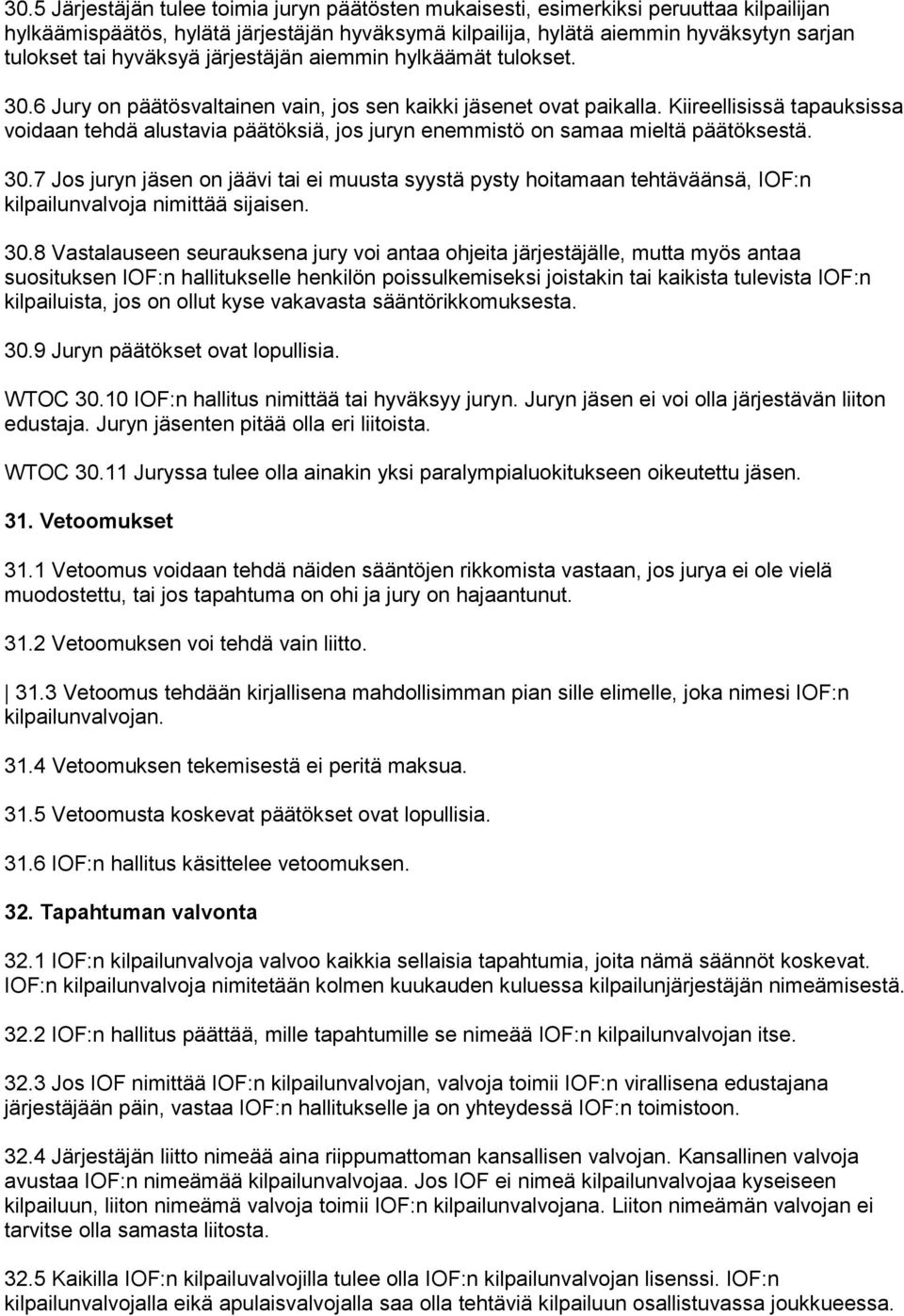 Kiireellisissä tapauksissa voidaan tehdä alustavia päätöksiä, jos juryn enemmistö on samaa mieltä päätöksestä. 30.