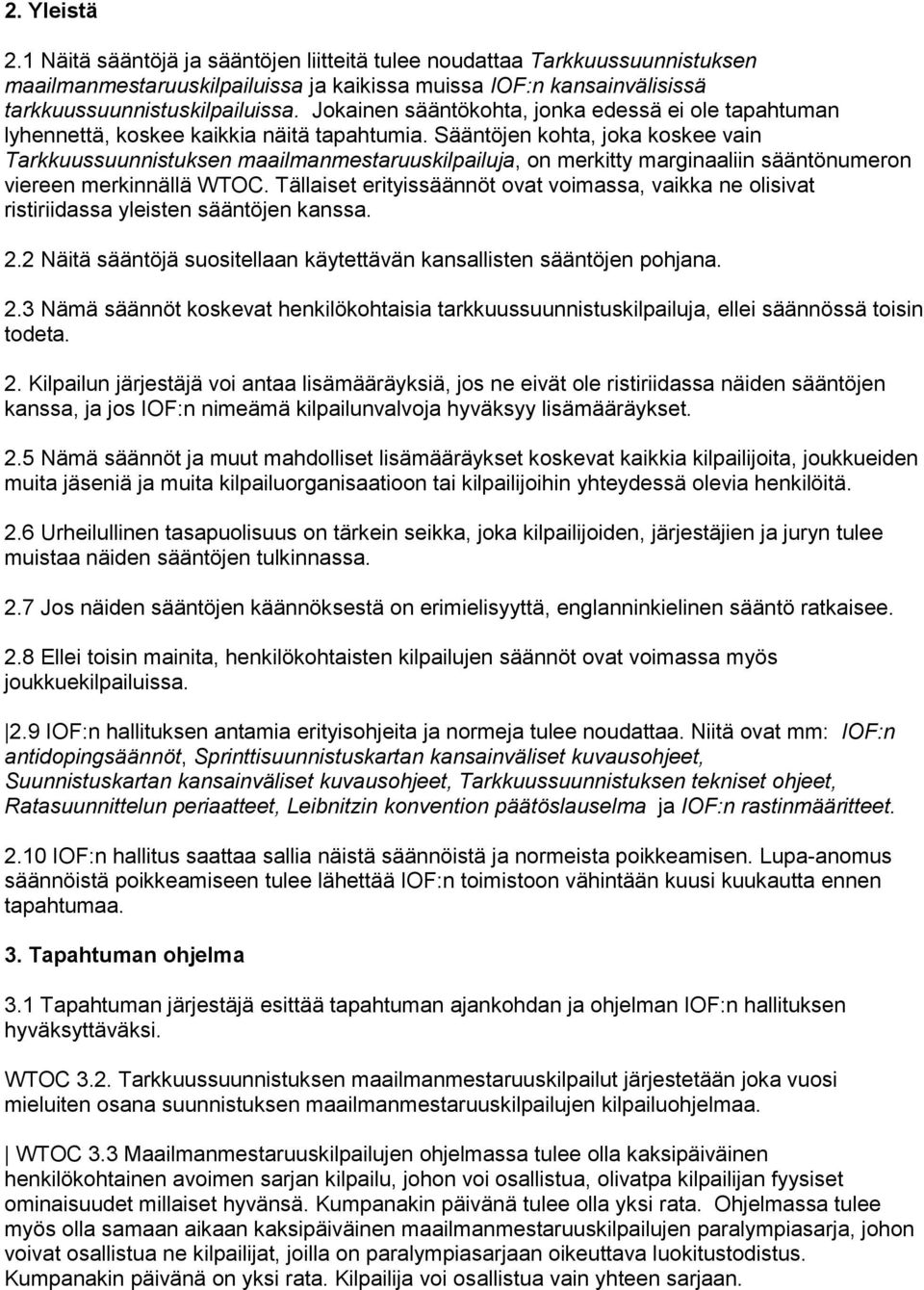 Sääntöjen kohta, joka koskee vain Tarkkuussuunnistuksen maailmanmestaruuskilpailuja, on merkitty marginaaliin sääntönumeron viereen merkinnällä WTOC.