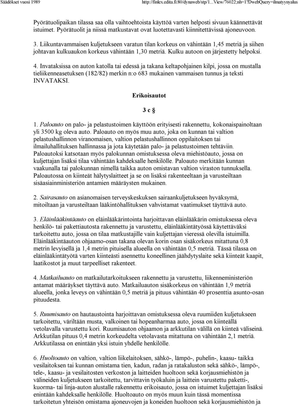 Invataksissa on auton katolla tai edessä ja takana keltapohjainen kilpi, jossa on mustalla tieliikenneasetuksen (182/82) merkin n:o 683 mukainen vammaisen tunnus ja teksti INVATAKSI.