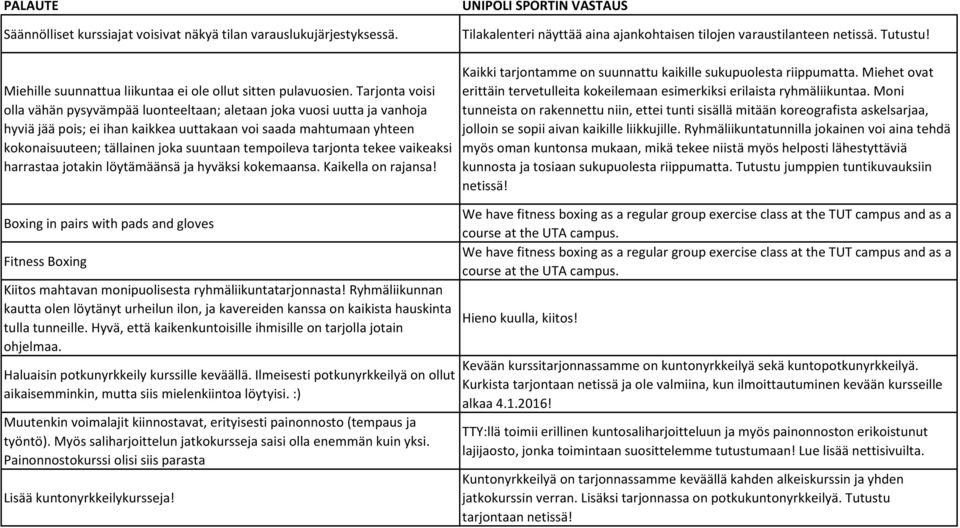 Tarjonta voisi olla vähän pysyvämpää luonteeltaan; aletaan joka vuosi uutta ja vanhoja hyviä jää pois; ei ihan kaikkea uuttakaan voi saada mahtumaan yhteen kokonaisuuteen; tällainen joka suuntaan