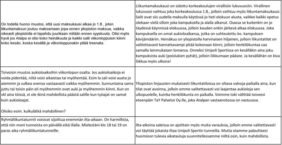 Olisi myös hyvä jos Atalpa ei olisi koko heinäkuuta ja kaikki salit viikonloppuisin kiinni koko kesän, koska kesällä ja viikonloppunakin pitää treenata.