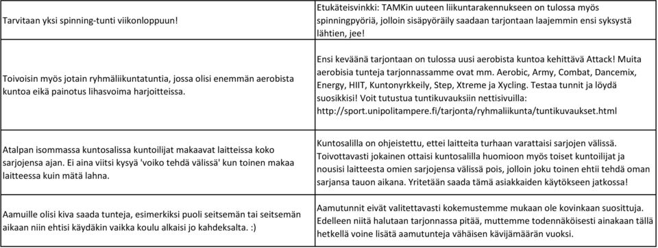 Ensi keväänä tarjontaan on tulossa uusi aerobista kuntoa kehittävä Attack! Muita aerobisia tunteja tarjonnassamme ovat mm.