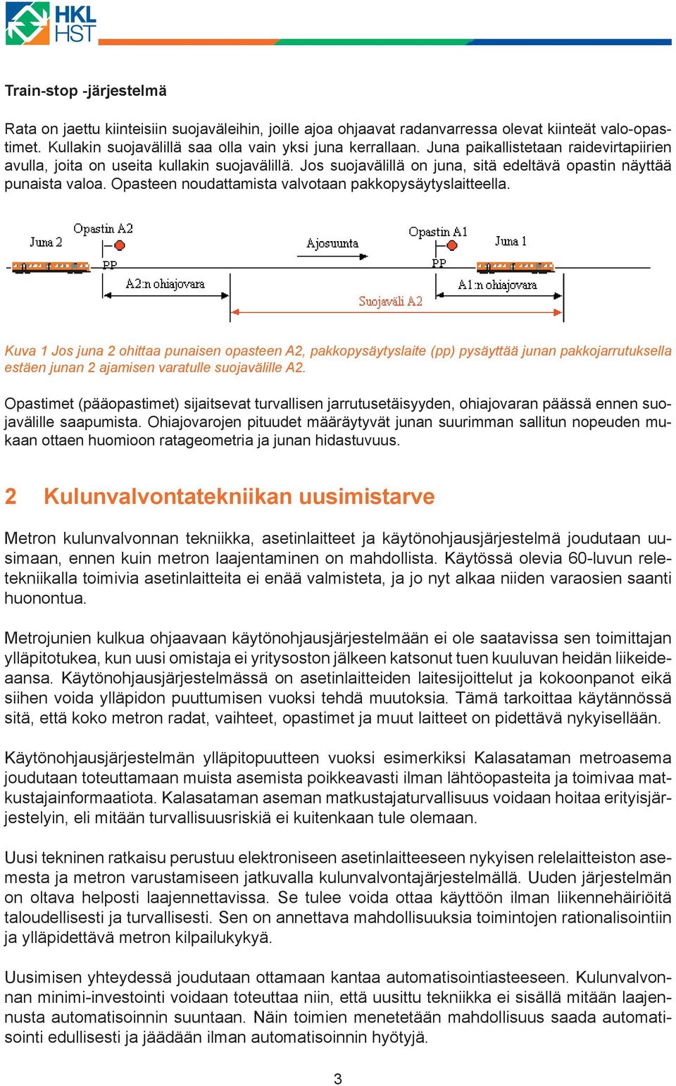 Opasteen noudattamista valvotaan pakkopysäytyslaitteella.