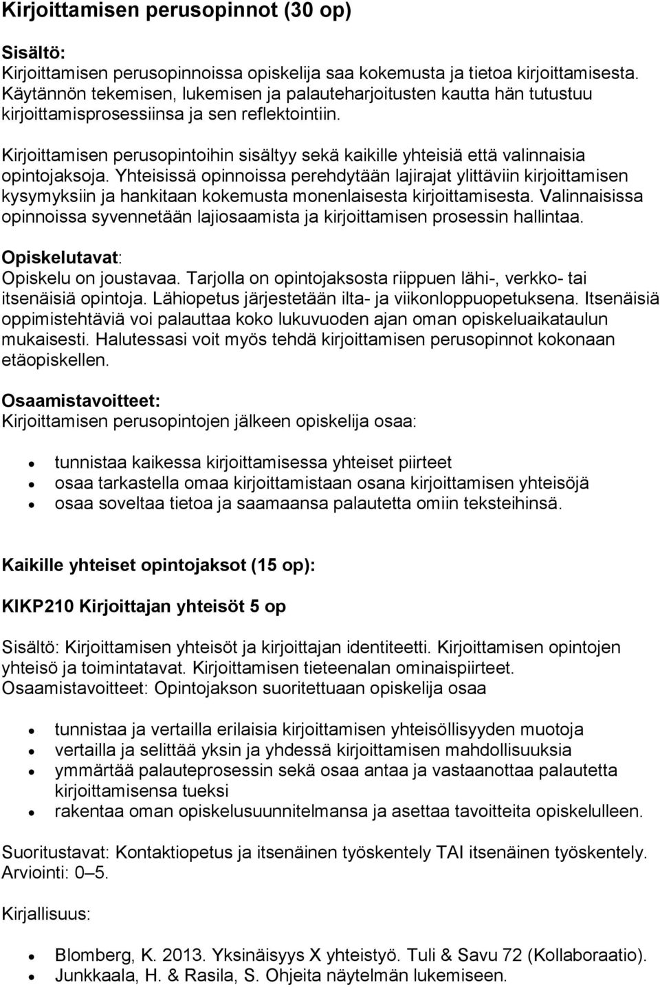 Kirjoittamisen perusopintoihin sisältyy sekä kaikille yhteisiä että valinnaisia opintojaksoja.