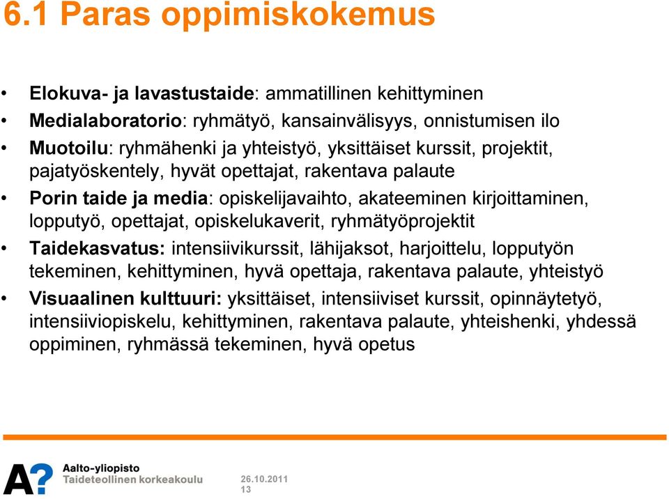 opiskelukaverit, ryhmätyöprojektit Taidekasvatus: intensiivikurssit, lähijaksot, harjoittelu, lopputyön tekeminen, kehittyminen, hyvä opettaja, rakentava palaute, yhteistyö