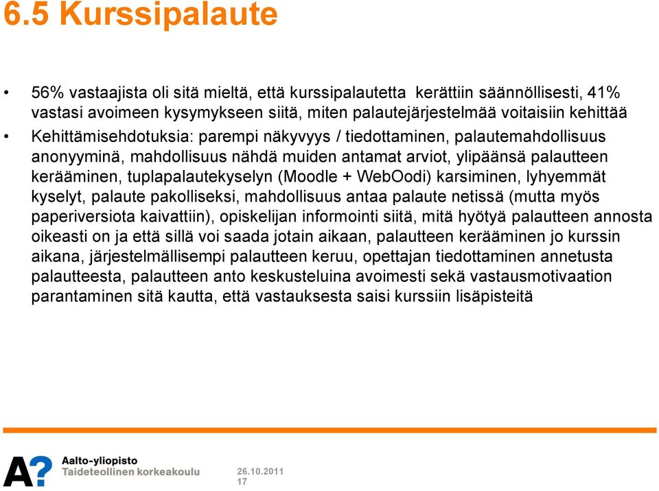 WebOodi) karsiminen, lyhyemmät kyselyt, palaute pakolliseksi, mahdollisuus antaa palaute netissä (mutta myös paperiversiota kaivattiin), opiskelijan informointi siitä, mitä hyötyä palautteen annosta