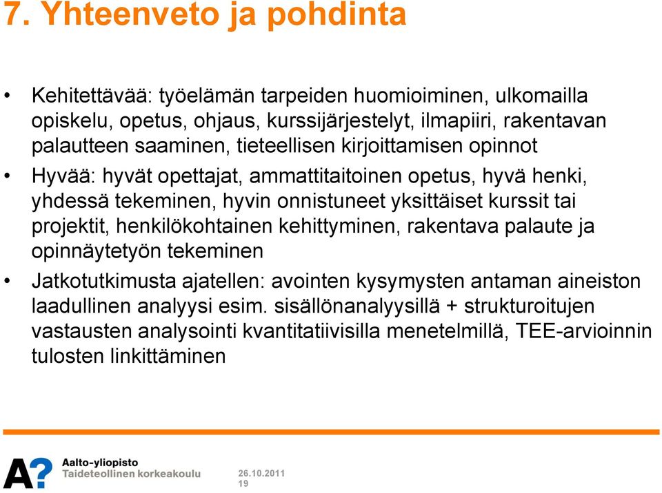 yksittäiset kurssit tai projektit, henkilökohtainen kehittyminen, rakentava palaute ja opinnäytetyön tekeminen Jatkotutkimusta ajatellen: avointen kysymysten