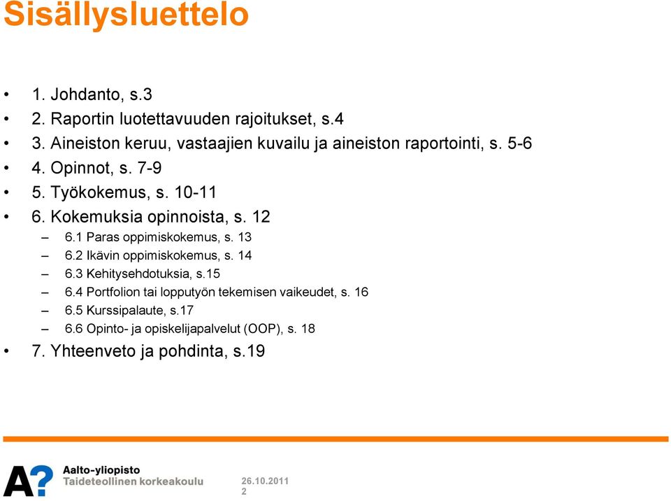 Kokemuksia opinnoista, s. 12 6.1 Paras oppimiskokemus, s. 13 6.2 Ikävin oppimiskokemus, s. 14 6.3 Kehitysehdotuksia, s.