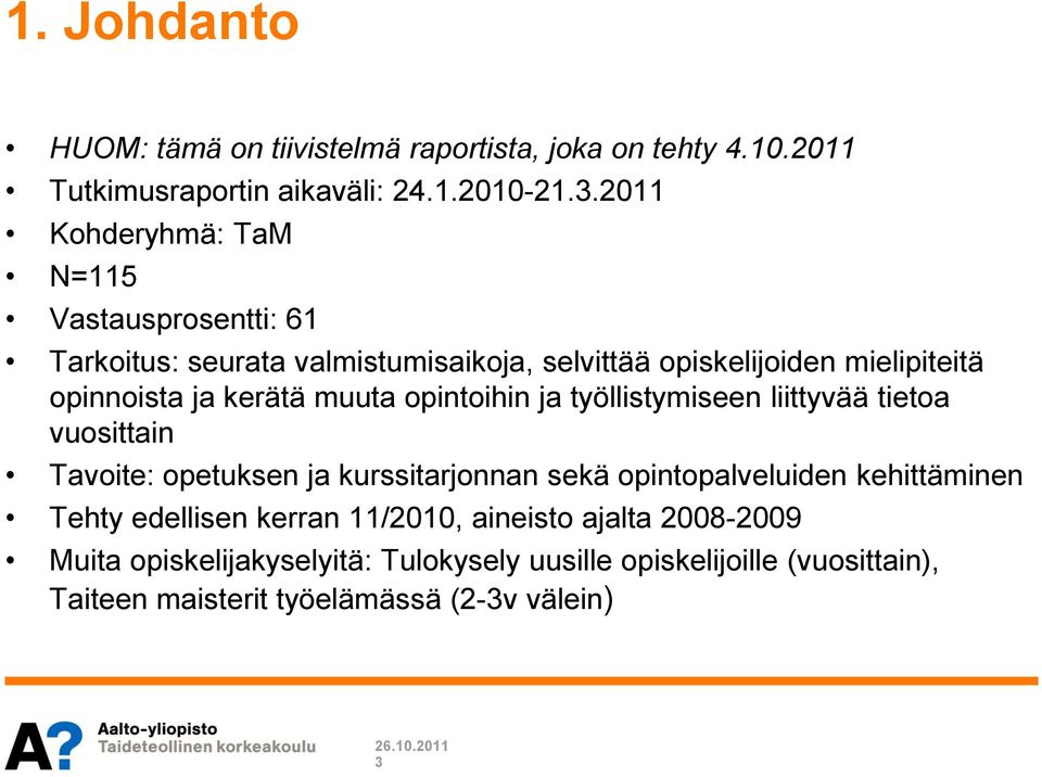 muuta opintoihin ja työllistymiseen liittyvää tietoa vuosittain Tavoite: opetuksen ja kurssitarjonnan sekä opintopalveluiden kehittäminen Tehty