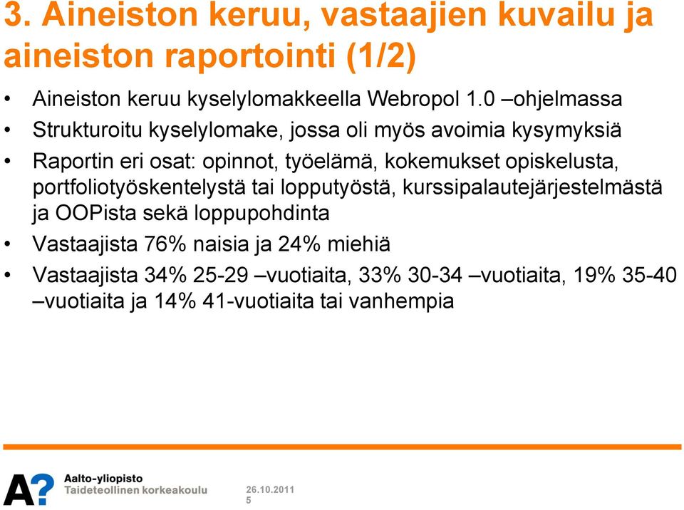 opiskelusta, portfoliotyöskentelystä tai lopputyöstä, kurssipalautejärjestelmästä ja OOPista sekä loppupohdinta Vastaajista